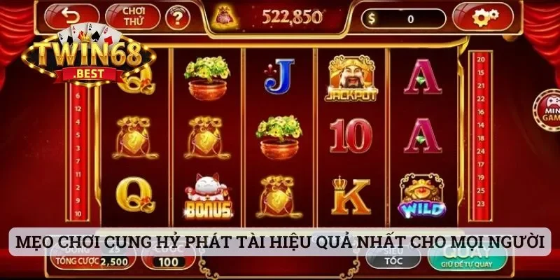 Mẹo chơi Cung Hỷ Phát Tài hiệu quả nhất cho mọi người dùng